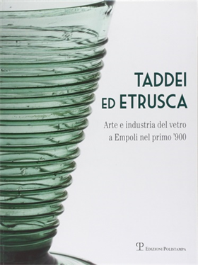 9788859614821-Taddei ed Etrusca. Arte e industria del vetro a Empoli nel primo '900.